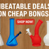 Unbeatable Deals on Cheap Bongs 